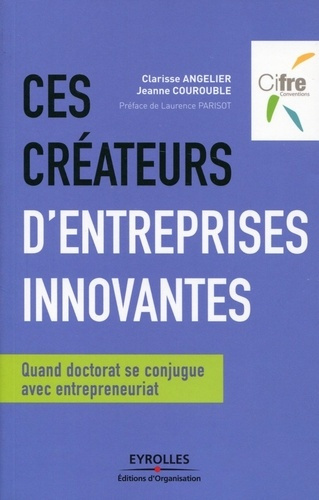 Emprunter Ces créateurs d'entreprises innovantes. Quand doctorat se conjugue avec entrepreneuriat livre