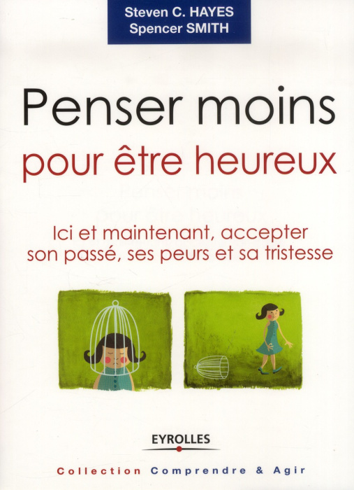 Emprunter Penser moins pour être heureux. Ici et maintenant, accepter son passé, ses peurs et sa tristesse livre