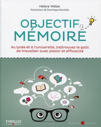 Emprunter Objectif mémoire. Au lycée et à l'université, (re)trouvez le goût de travailler avec plaisir et effi livre