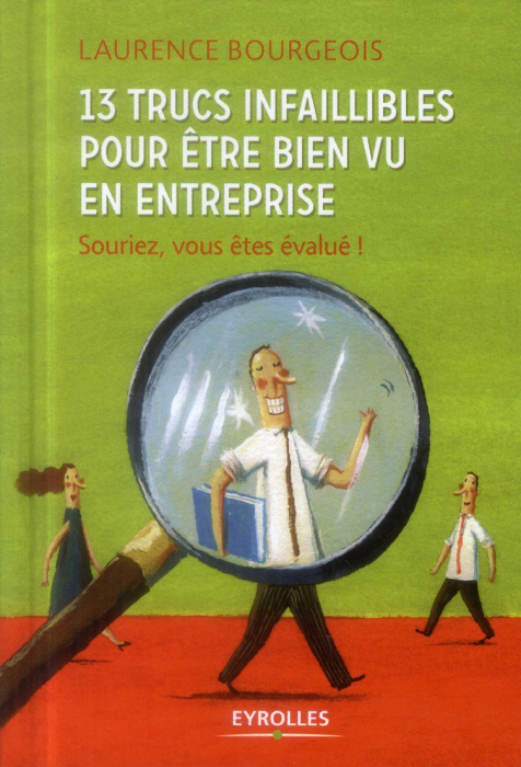 Emprunter 13 trucs infaillibles pour être bien vu en entreprise. Souriez, vous êtes évalué ! livre