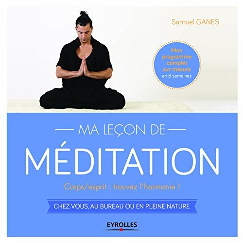 Emprunter Ma leçon de méditation. Corps/esprit : retrouvez l'harmonie ! Chez vous, au bureau ou en pleine natu livre