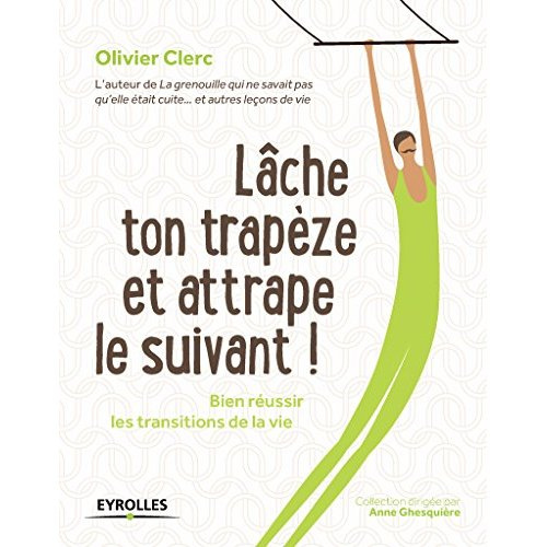Emprunter Lâche ton trapèze et attrape le suivant ! Bien réussir les transitions de la vie livre