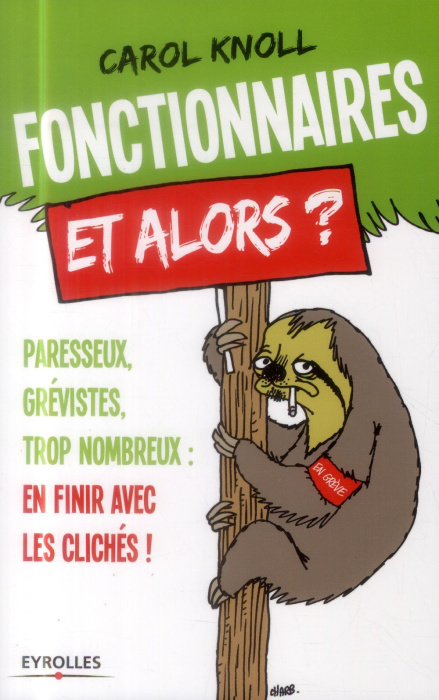 Emprunter Fonctionnaires, et alors ? Paresseux, grévistes, trop nombreux : en finir avec les clichés ! livre