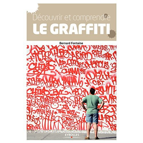 Emprunter Découvrir et comprendre le graffiti. Des origines à nos jours livre