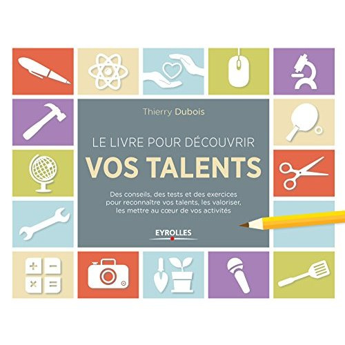 Emprunter Le livre pour découvrir vos talents. Des conseils, des tests et des exercices pour reconnaître vos t livre