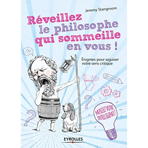 Emprunter Réveillez le philosophe qui sommeille en vous ! Enigmes et casse-tête pour secouer vos idées reçues livre