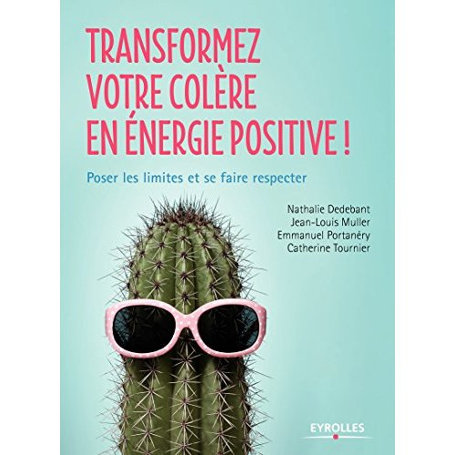 Emprunter Transformez votre colère en énergie positive ! Poser les limites et se faire respecter livre