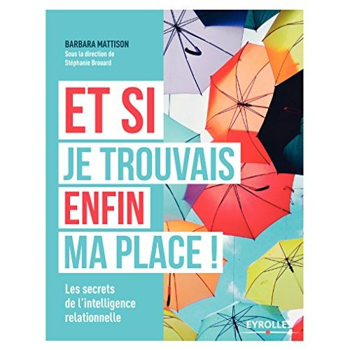 Emprunter Et si je trouvais enfin ma place ! Les secrets de l'intelligence relationnelle livre