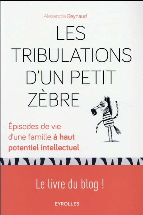 Emprunter Les tribulations d'un petit zèbre. Episodes de vie d'une famille à haut potentiel intellectuel livre