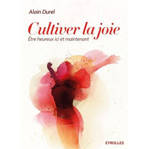 Emprunter Cultiver la joie. Etre heureux ici et maintenant livre