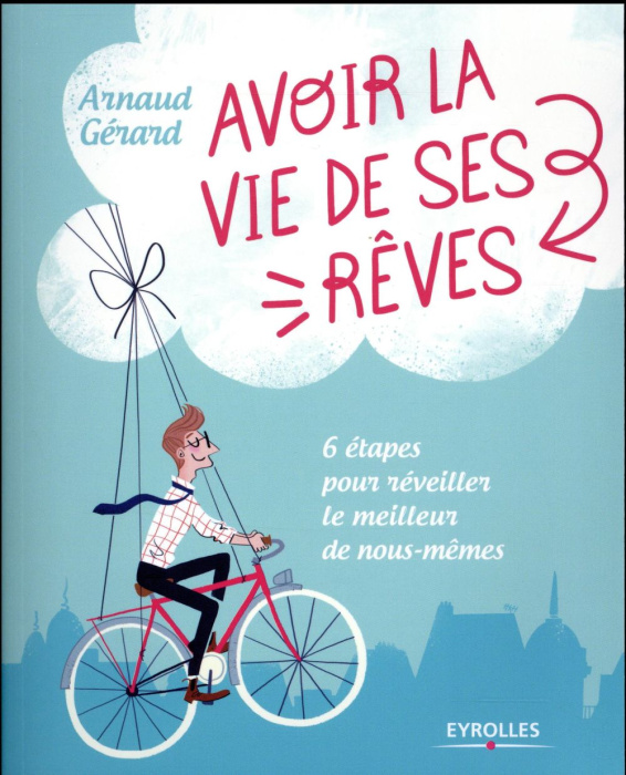Emprunter Avoir la vie de ses rêves. 6 étapes pour réveiller le meilleur de nous-même livre