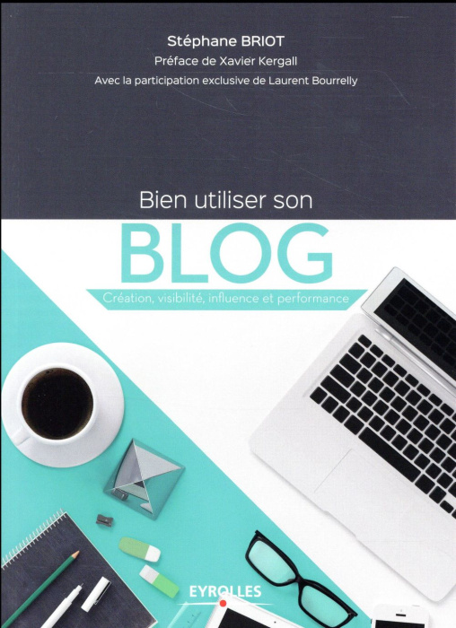 Emprunter Bien utiliser son blog. Création, visibilité, influence et performance livre
