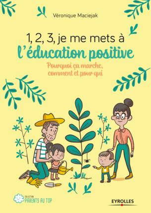 Emprunter 1, 2, 3, je me mets à l'éducation positive ! Pourquoi ça marche, comment et pour qui livre
