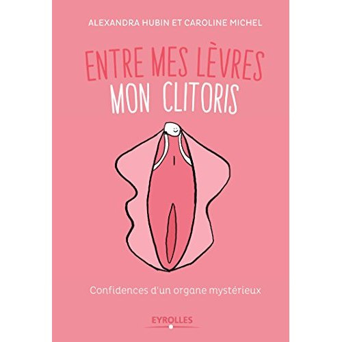 Emprunter Entre mes lèvres mon clitoris. Confidences d'un organe mystérieux livre