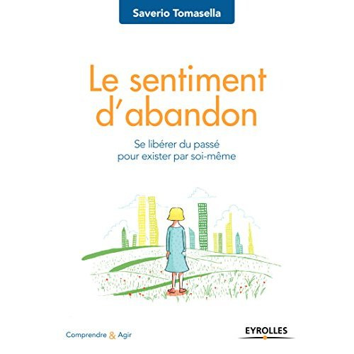 Emprunter Le sentiment d'abandon. Se libérer du passé pour exister soi-même livre
