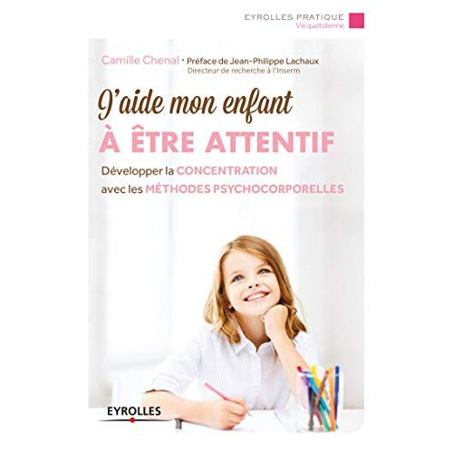 Emprunter J'aide mon enfant à être attentif. Développer la concentration avec les méthodes psychocorporelles livre