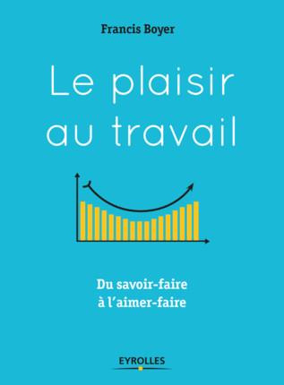 Emprunter Le plaisir au travail. Du savoir-faire à l'aimer-faire livre