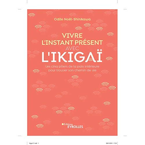 Emprunter Vivre l'instant présent avec l'Ikigaï. Les cinq piliers de la paix intérieure pour trouver son chemi livre