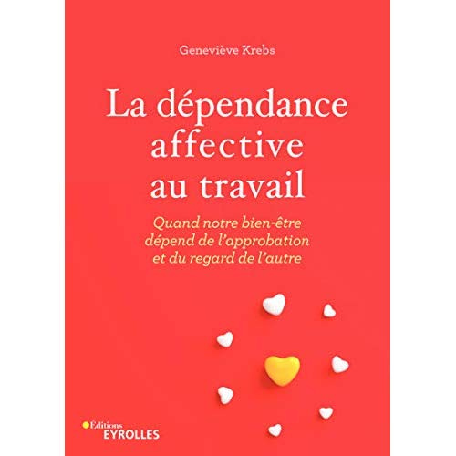 Emprunter La dépendance affective au travail. Quand notre bien-être dépend de l'approbation et du regard de l' livre