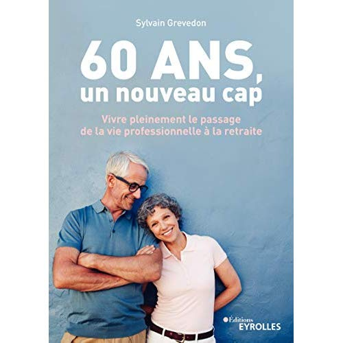 Emprunter 60 ans, un nouveau cap. Vivre pleinement le passage de la vie professionnelle à la retraite livre