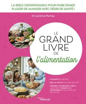 Emprunter Le grand livre de l'alimentation. La bible indispensable pour faire rimer plaisir de manger avec dés livre