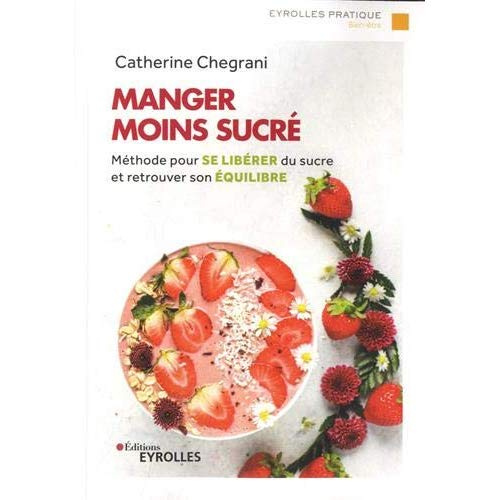 Emprunter Manger moins sucré. Méthode pour se libérer du sucre et retrouver son équilibre livre