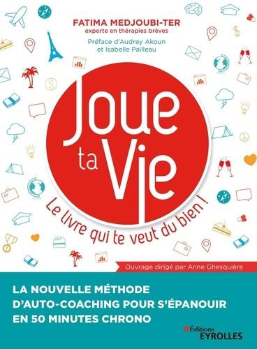 Emprunter Joue ta vie, le livre qui te veut du bien ! La nouvelle méthode d'auto-coaching pour s'épanouir en 5 livre