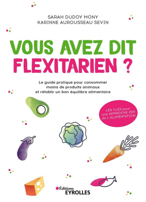 Emprunter Vous avez dit flexitarien ? Le guide pratique pour consommer moins de produits animaux et rétablir u livre