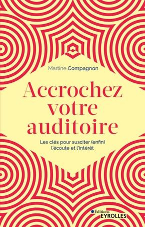 Emprunter Accrochez votre auditoire. Les clés pour susciter (enfin) l'écoute et l'intérêt livre