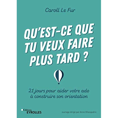 Emprunter Qu'est-ce que tu veux faire plus tard ? 21 jours pour aider votre ado à construire son orientation livre