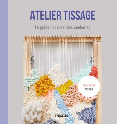 Emprunter Atelier tissage. Le guide des créations modernes livre
