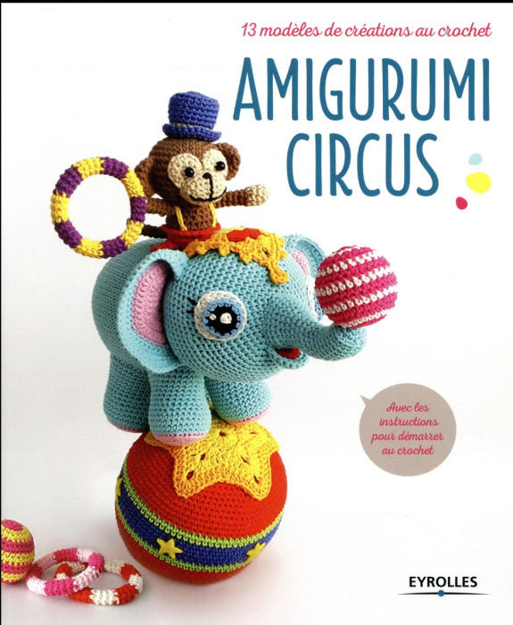 Emprunter Amigurumi circus. 13 modèles de créations au crochet livre