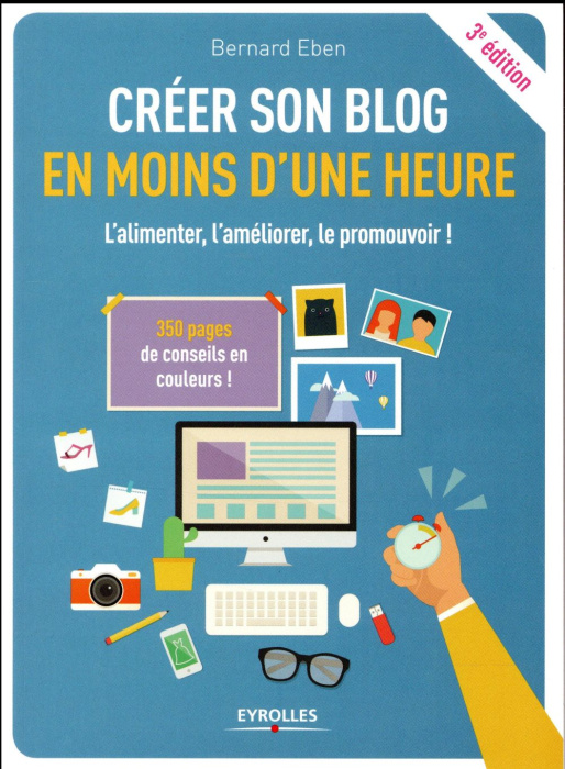 Emprunter Créer son blog en moins d'une heure. L'alimenter, l'améliorer, le promouvoir ! 3e édition livre