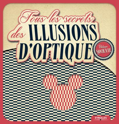 Emprunter Tous les secrets des illusions d'optique livre