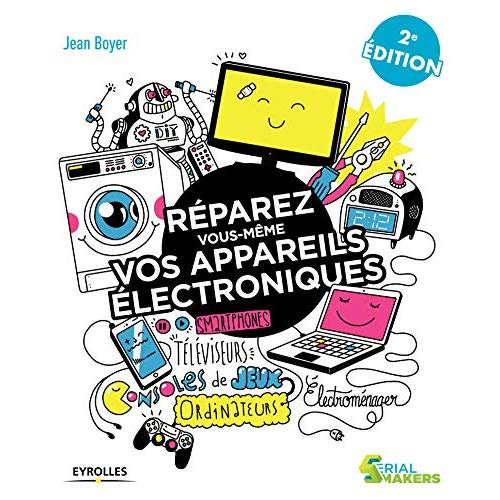 Emprunter Réparez vous-même vos appareils électroniques. Téléviseurs, oridnateurs, consoles de jeux, électromé livre