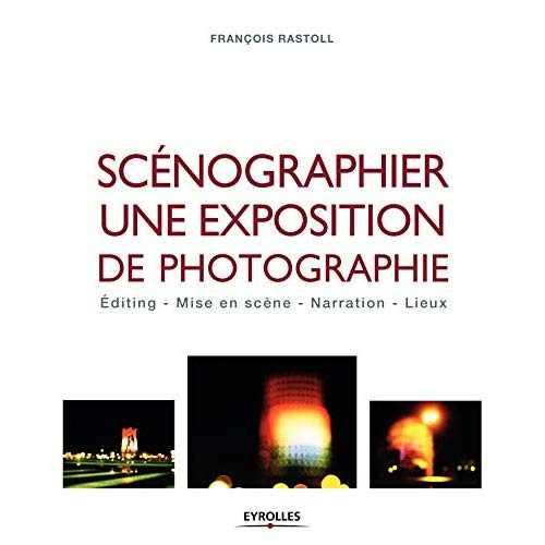 Emprunter Scénographier une exposition de photographie. Editing, mise en scène, narration, lieux livre