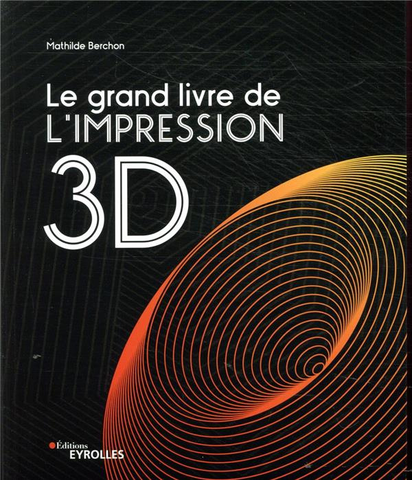 Emprunter Le grand livre de l'impression 3D livre