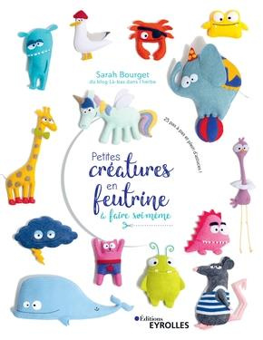 Emprunter Petites créatures en feutrine à faire soi-même. 25 pas à pas et plein d'astuces ! livre