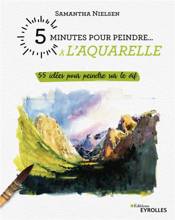 Emprunter 5 minutes pour peindre à l'aquarelle. 55 idées pour peindre sur le vif livre