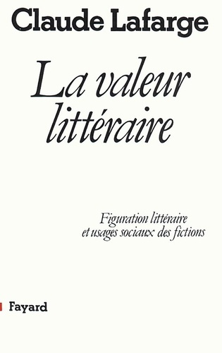 Emprunter La Valeur littéraire. Figuration littéraire et usages sociaux des fictions livre