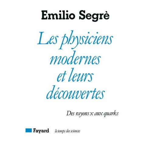 Emprunter Les Physiciens modernes et leurs découvertes. Des rayons X aux quarks livre