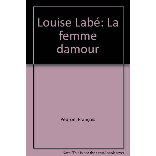 Emprunter LOUISE LABE - LA FEMME D'AMOUR livre