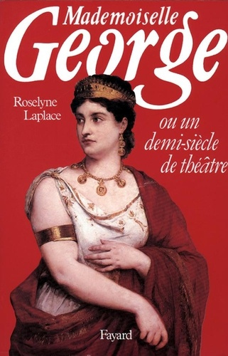 Emprunter Mademoiselle George. Ou un demi-siècle de théâtre livre