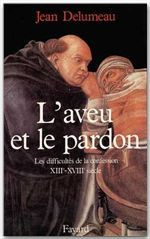 Emprunter L'aveu et le pardon. Les difficultés de la confession (XIIIe-XVIIIe siècle) livre