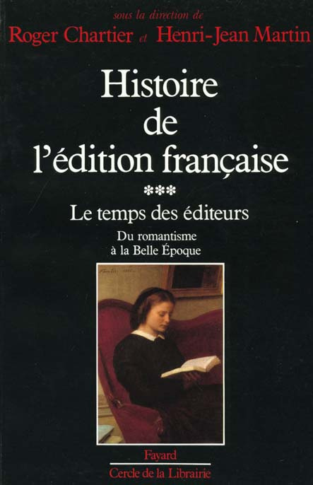 Emprunter Histoire de l'édition française. Tome 3, Le temps des éditeurs, Du romantisme à la Belle Epoque (183 livre