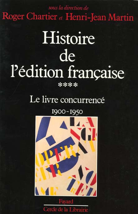 Emprunter Histoire de l'édition française. Tome 4, Le livre concurrencé (1900-1950) livre
