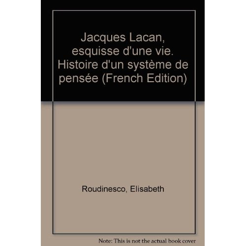 Emprunter JACQUES LACAN - ESQUISSE D'UNE VIE, HISTOIRE D'UN SYSTEME DE PENSEE livre