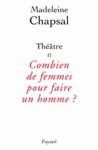 Emprunter Théâtre / Madeleine Chapsal Tome 2 : Combien de femmes pour faire un homme ? livre