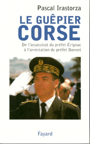 Emprunter LE GUEPIER CORSE. De l'assassinat du préfet Erignac à l'arrestation du préfet Bonnet livre