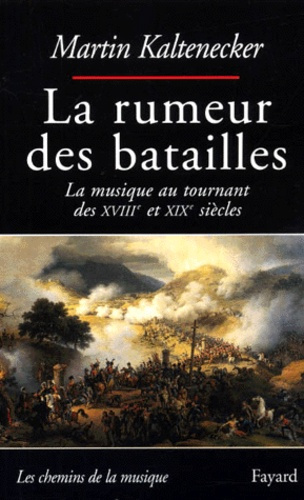 Emprunter La rumeur des batailles. La musique au tournant des XVIIIème et XIXème siècles livre